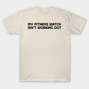 My fitness watch isn't working otu T-Shirt